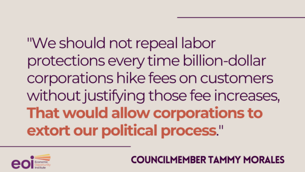 "We should not repeal labor protections every time billion-dollar corporations hike fees on customers without justifying those fee increases, That would allow corporations to extort our political process."