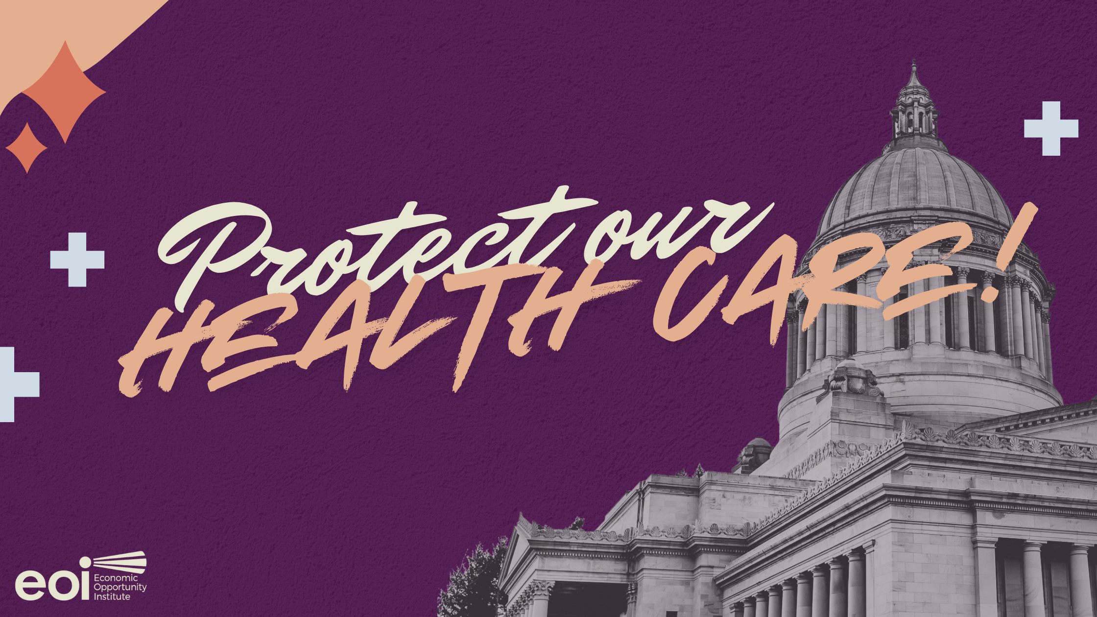 Banner sized graphic with purple background with peach-toned and light purple shapes around border. The top of the Washington State Legislature is in the bottom right corner and the EOI logo in off-white is in the bottom left corner. Text in center reads: Protect our health care!